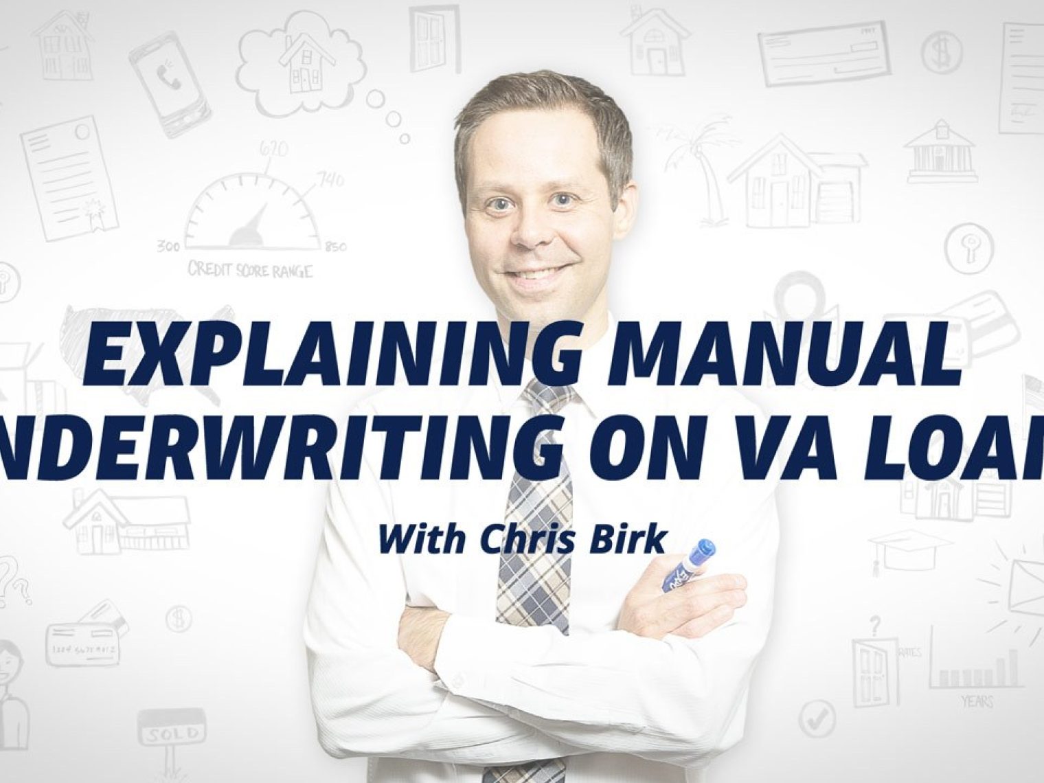 Smiling man in a white shirt and tie with text 'Explaining Manual Underwriting on VA Loans with Chris Birk' over a white background with financial icons.