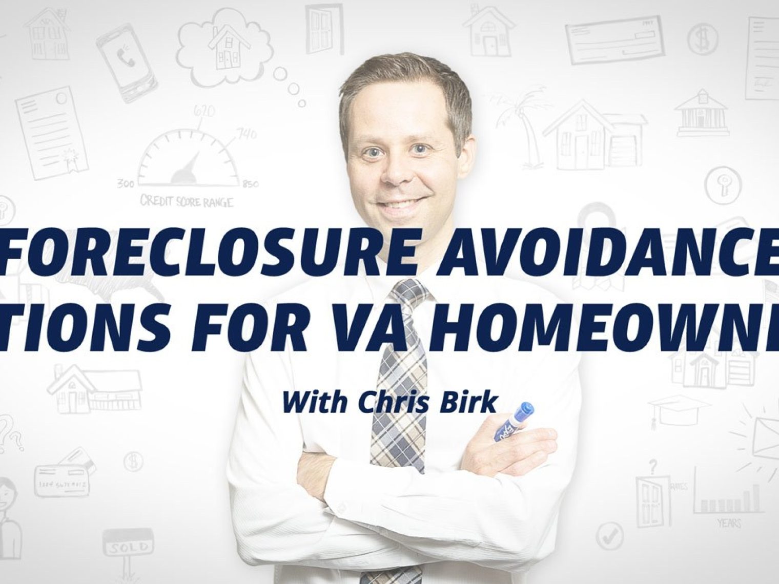 Smiling man in a white shirt and tie with text 'Foreclosure Avoidance Options for VA Homeowners with Chris Birk' over a white background with financial icons.