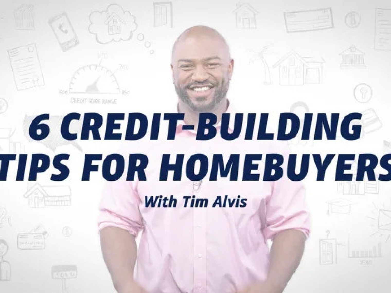 Smiling man in a pink shirt with text '6 Credit-Building Tips for Homebuyers with Tim Alvis' over a white background with financial icons.