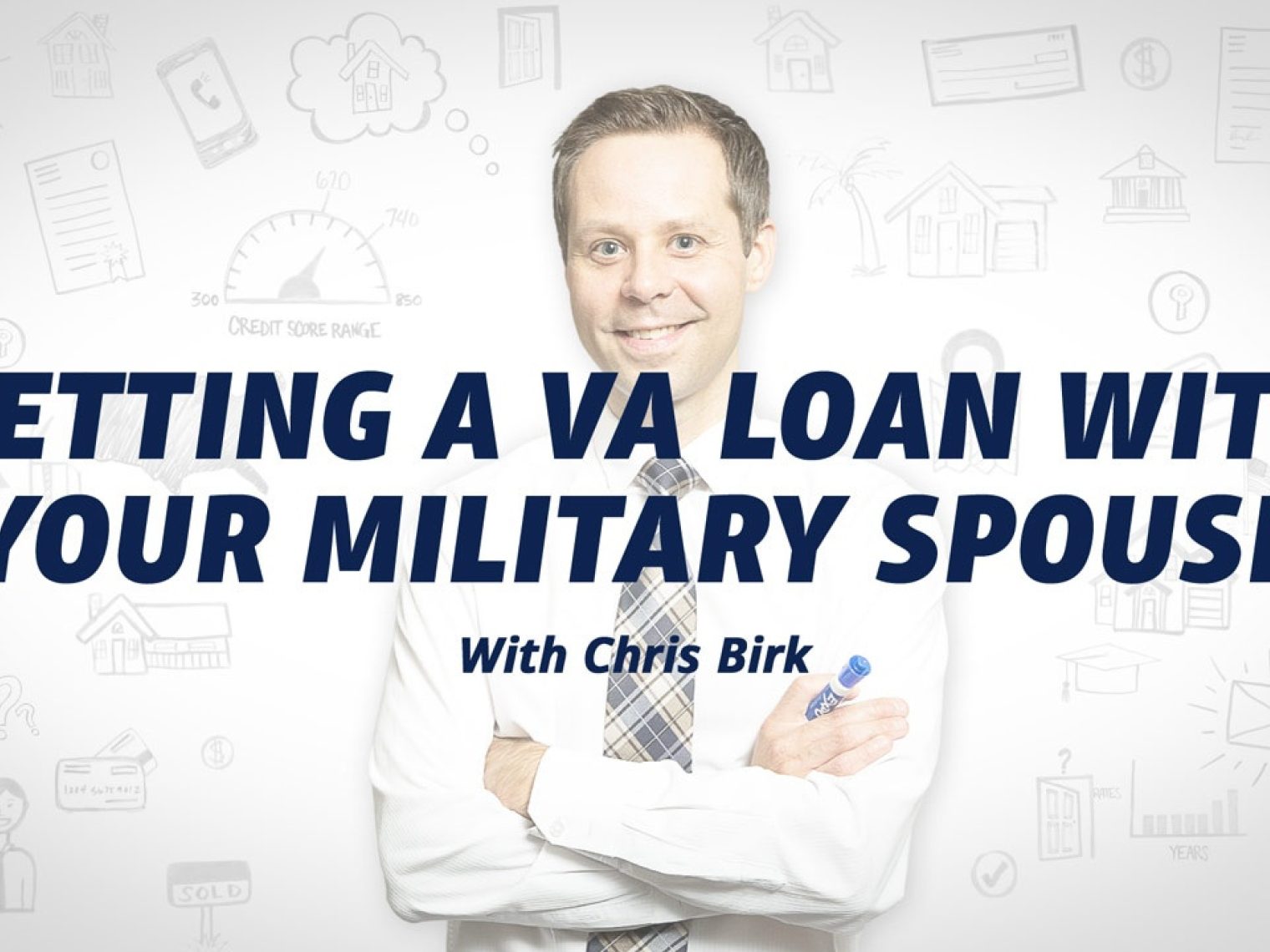 Smiling man in a white shirt and tie with text 'Getting a VA Loan with Your Military Spouse with Chris Birk' over a white background with financial icons.