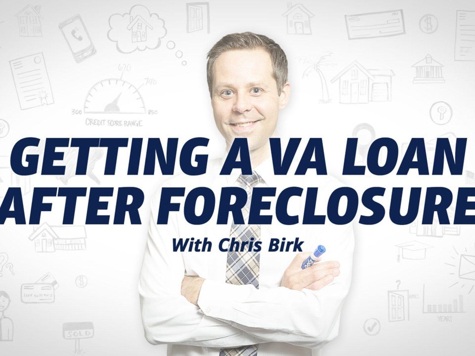 Smiling man in a white shirt and tie with text 'Getting a VA Loan After Foreclosure with Chris Birk' over a white background with financial icons.