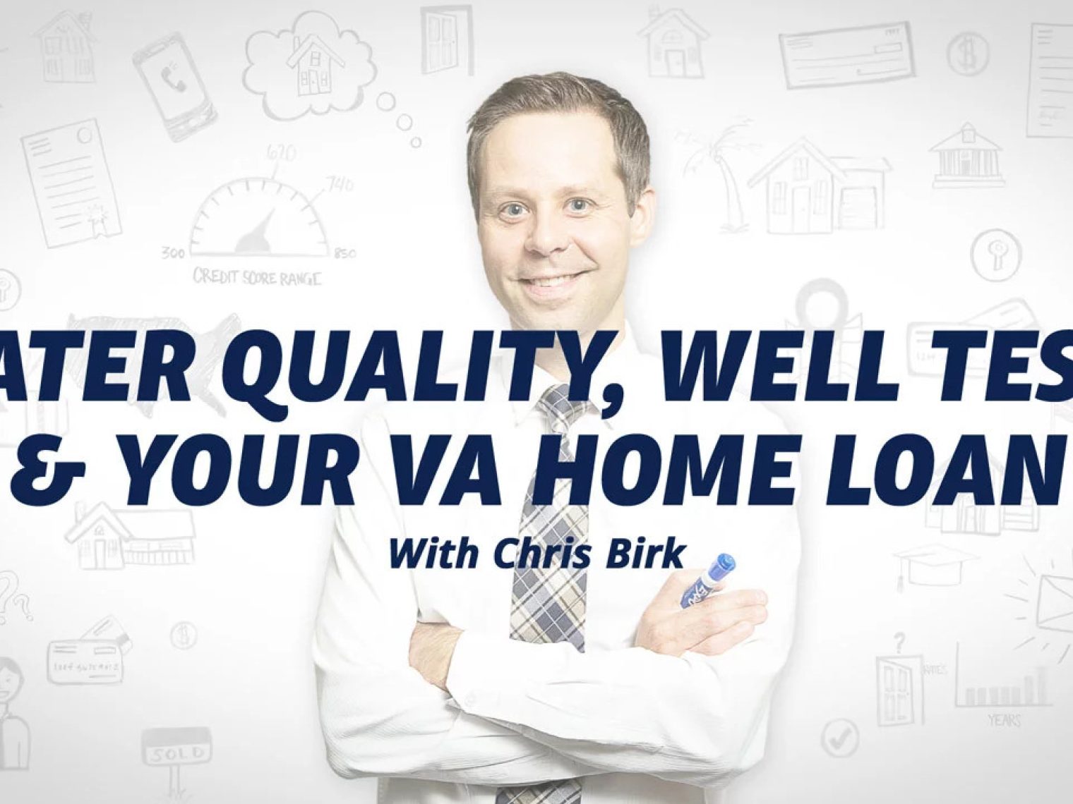 Smiling man in a white shirt and tie with text 'Water Quality, Well Tests & Your VA Home Loan with Chris Birk' over a white background with financial icons.